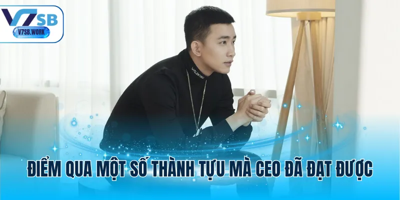 Điểm qua một số thành tựu mà CEO đã đạt được