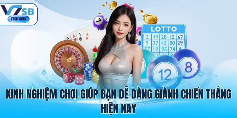 Kinh nghiệm chơi giúp bạn dễ dàng giành chiến thắng hiện nay