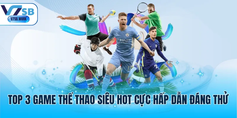 Top 3 game thể thao siêu hot cực hấp dẫn đáng thử
